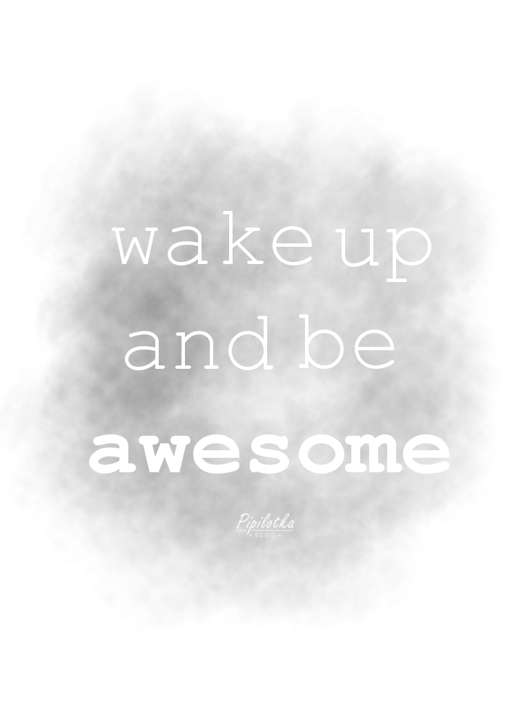 Wake up and be awesome